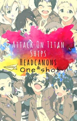 Attack On Titan Ships Headcanons & One Shot