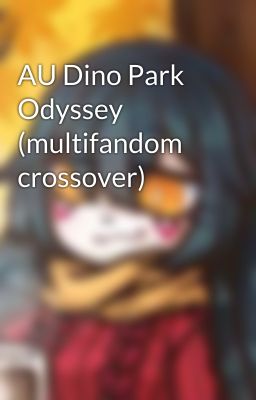 AU Dino Park Odyssey (multifandom crossover)