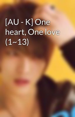 [AU - K] One heart, One love (1~13)