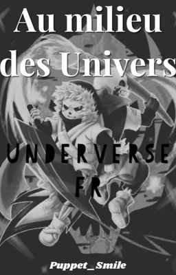 Au milieu des univers - Underverse fanfiction [FR] - TERMINÉ.