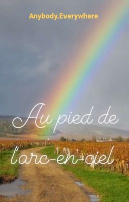 Au pied de l'arc-en-ciel 