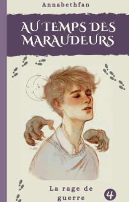 Au temps des Maraudeurs IV : La rage de guerre