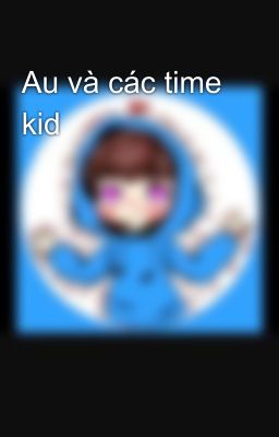 Au và các time kid