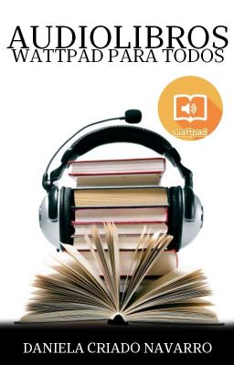 AUDIOLIBROS: Wattpad para todos.