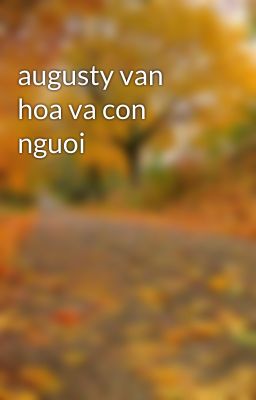 augusty van hoa va con nguoi