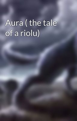 Aura ( the tale of a riolu)