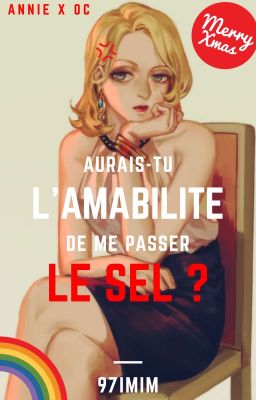 Aurais-tu l'amabilité de me passer le sel ? [Annie x OC] [Terminé]