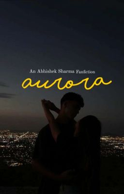 Aurora - An Abhishek Sharma Fanfiction