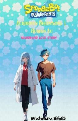 Aurorous Beginning | Human Au (Squidward Love story)