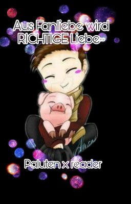 Aus Fanliebe wird RICHTIGE Liebe~ Paluten x reader