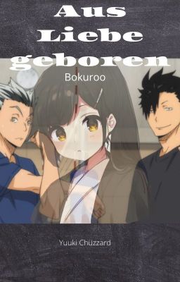 Aus Liebe geboren [Bokuroo]