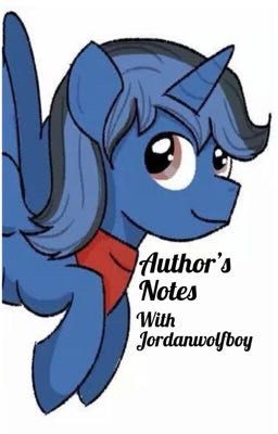 Author's Notes with Jordanwolfboy