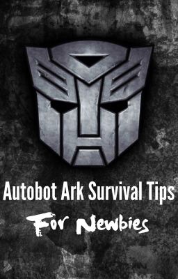 Autobot Ark Survival Tips for Newbies