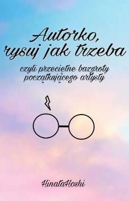 Autorko, rysuj jak trzeba - czyli przeciętne bazgroły początkującego artysty