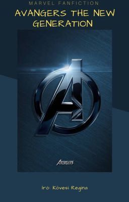 Avangers The New Generation ( Marvel Fanfiction )