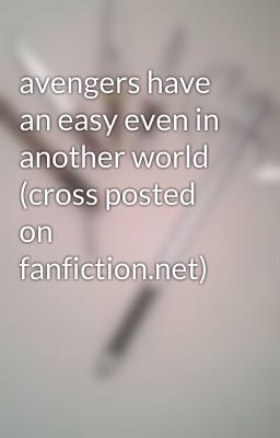 avengers have an easy even in another world (cross posted on fanfiction.net)