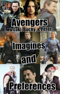 Avengers Preferences, One Shots, and Imagines (Includes Peter, Loki, and Bucky)