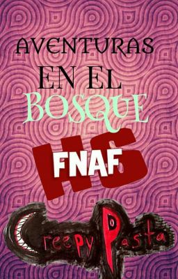 AVENTURAS EN EL BOSQUE-FNAFHS y Creepypastas