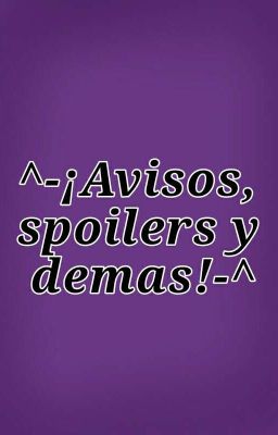 ^-¡Avisos, spoilers y demas!-^