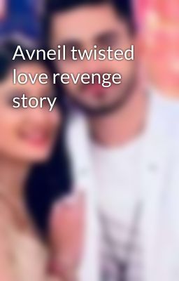 Avneil twisted love revenge story