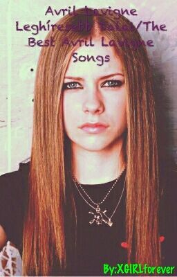 Avril Lavigne Leghíresebb Dalai/ The Best Songs From Avril Lavigne