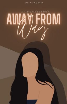 Away From Way - A história de Emily - LIVRO 1 SPIN-OFF 