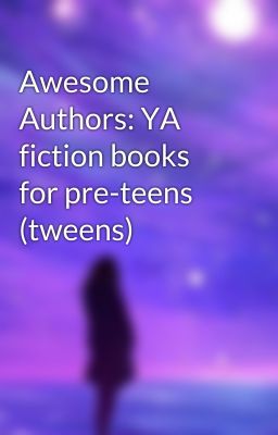 Awesome Authors: YA fiction books for pre-teens (tweens)