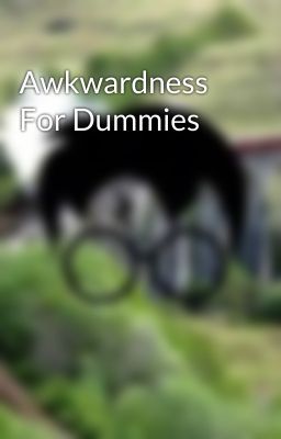 Awkwardness For Dummies