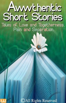 Awwthentic Short Stories - Tales of Love and Togetherness, Pain and Separation.