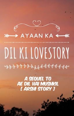 Ayaan ka Dil Ki Lovestory ( Sequel to Ae Dil Hai Mushkil )