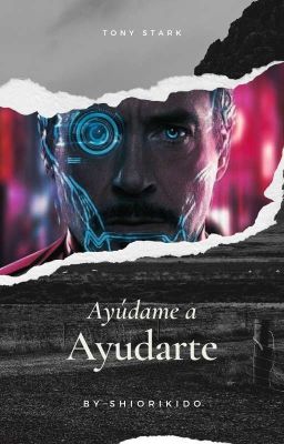 Ayúdame a Ayudarte [Tony Stark y Tú]