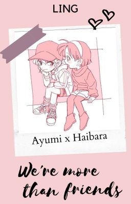 (Ayumi x Haibara) Hơn cả tình bạn