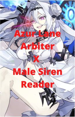 Azur Lane Arbiter X Male Siren Reader