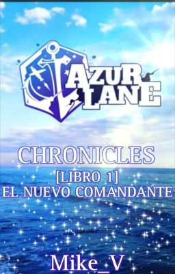 Azur Lane Chronicles [Libro 1: El nuevo Comandante]