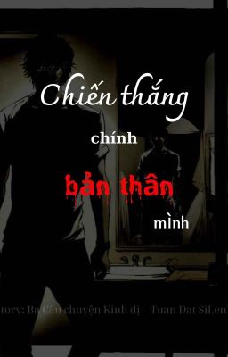 Ba Câu Chuyện Kinh Dị (Re-Up) - Phần I: Chiến thắng chính bản thân mình