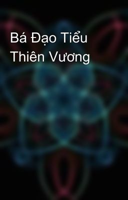 Bá Đạo Tiểu Thiên Vương