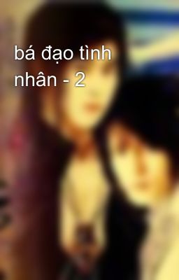 bá đạo tình nhân - 2