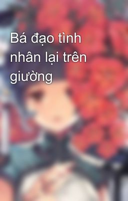 Bá đạo tình nhân lại trên giường