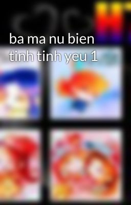 ba ma nu bien tinh tinh yeu 1