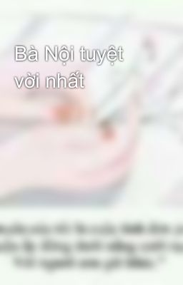 Bà Nội tuyệt vời nhất 