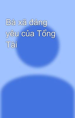 Bà xã đáng yêu của Tổng Tài 