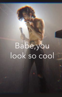 Babe, you look so cool