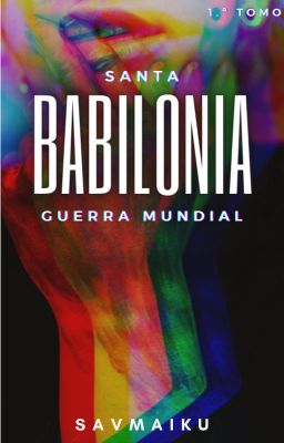 Babilonia: Santa Guerra Mundial (1.er tomo)