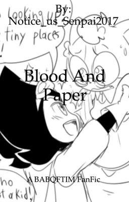 BABQFTIM FAN FIC{blood and paper}