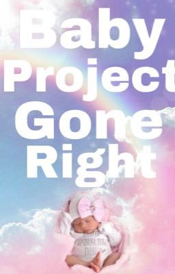 Baby Project Gone Right [DISCONTINUED]