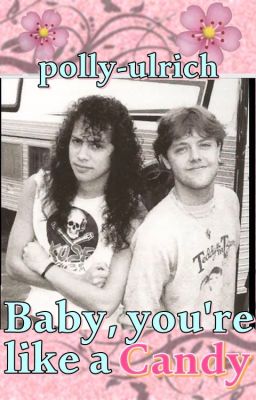 Baby, you're like a CANDY (Metallica, KLARS)