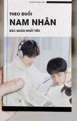 [ Bác Chiến / HOÀN ] Theo Đuổi Nam Nhân