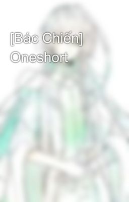 [Bác Chiến] Oneshort