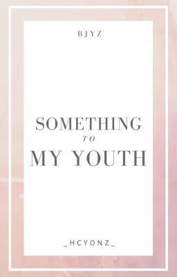 [Bác Chiến] Something To My Youth