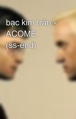 bạc kim trản - ACOME (ss-end)